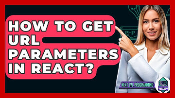 How To Get URL Parameters In React? - Next LVL Programming