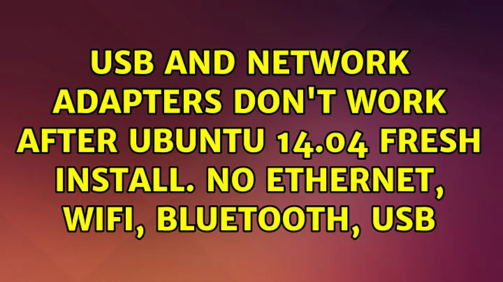 USB and Network adapters don't work after Ubuntu 14.04 fresh install. No ethernet, wifi,...