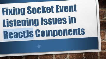 Fixing Socket Event Listening Issues in ReactJs Components
