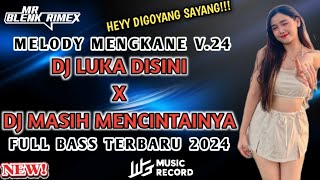 Dj Mr Blenk X Ujir Dinata || MELODY FYP KANE V.24 DJ LUKA DISINI X DJ MASIH MENCINTAIYA FUL BAS 2024