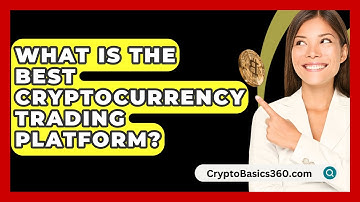 What Is the Best Cryptocurrency Trading Platform? - CryptoBasics360.com