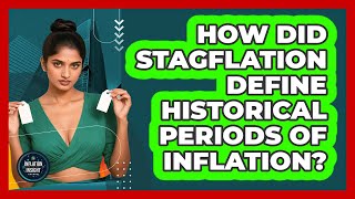 How Did Stagflation Define Historical Periods Of Inflation? - Inflation Insight Channel
