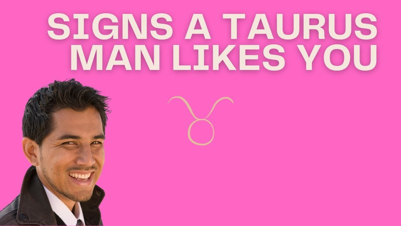 ?signs A Taurus Man Likes You + Signs A Taurus Man Loves You - YouTube