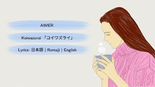 Video thumbnail of "Aimer - Koiwazurai 「コイワズライ」  [Lyrics: 日本語 | Romaji | English]"