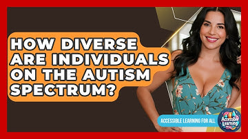 How Diverse Are Individuals On The Autism Spectrum? - Accessible Learning For All