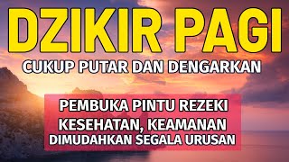 Dzikir Pagi Pembuka Pintu Rezeki, Keselamatan Dunia Akhirat & Dimudahkan dalam Segala Urusan