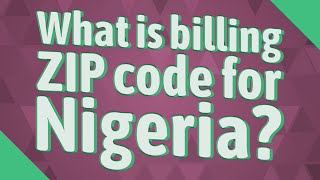 What Is Billing Zip Code For Nigeria?