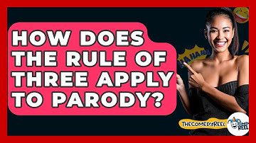 How Does The Rule Of Three Apply To Parody? - The Comedy Reel