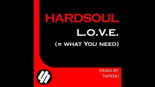 Hardsoul-L.O.V.E. (= what You need) Tapesh Remix