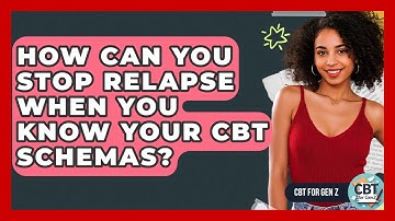 How Can You Stop Relapse When You Know Your CBT Schemas? - CBT for Gen Z