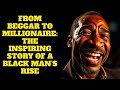 From Beggar to MILLIONAIRE: The Inspiring Story of a Black Man’s Rise
