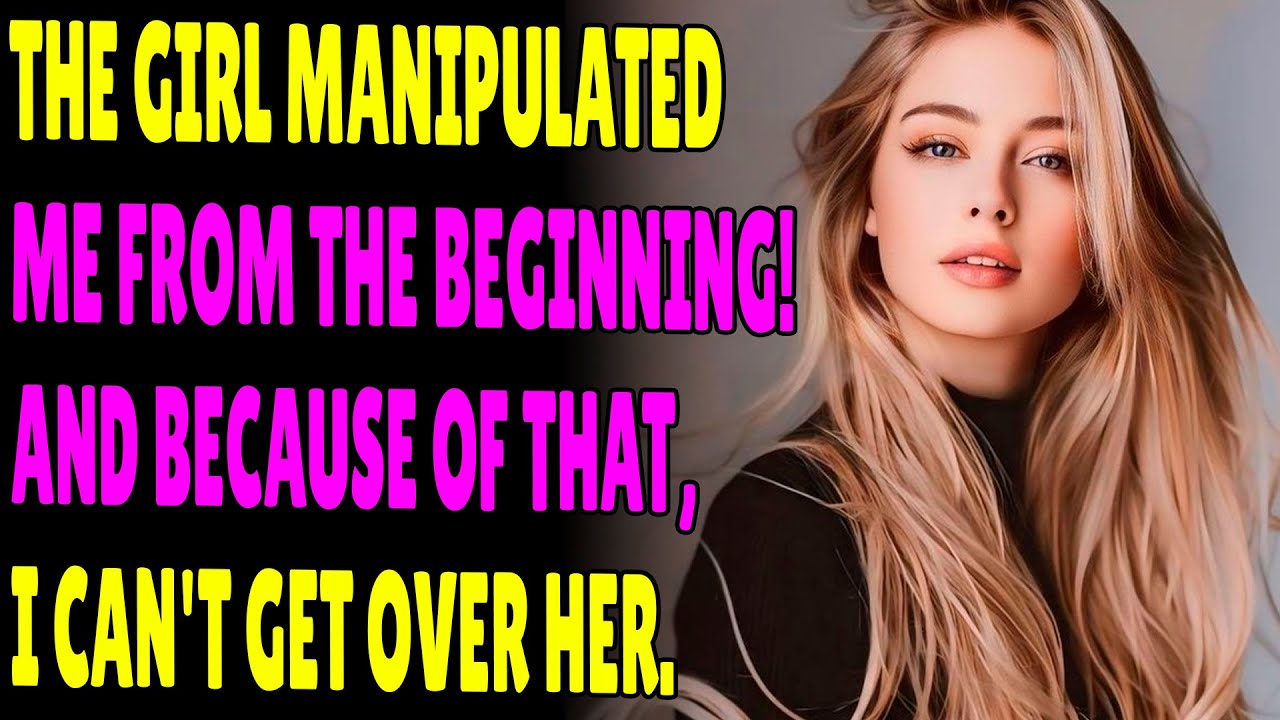 Girl Manipulated Me from the Beginning! And Because of That,