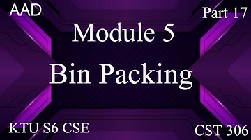 Bin Packing-Approximation Algorithm|Module 5|AAD|KTU S6 CSE|CST 306|Part 17|#ktu #2019 scheme
