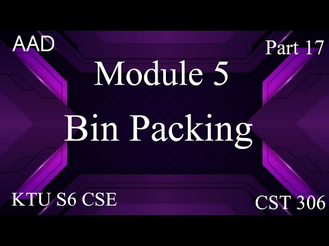 Bin Packing-Approximation Algorithm|Module 5|AAD|KTU S6 CSE|CST 306|Part 17|#ktu #2019 scheme