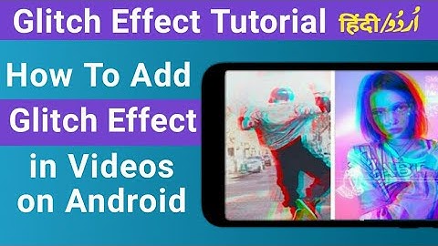How to Make Glitch Videos on Android