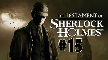 The Testament of Sherlock Holmes - Walkthrough - Part 15 (PC/X360/PS3) [HD]