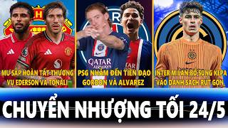 CHUYỂN NHƯỢNG TỐI 24/5 | MU SẮP CHỐT EDERSON VÀ TONALI, PSG NHẮM GORDON VÀ ALVAREZ, INTER NHẮM KEPA
