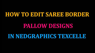 HOW TO EDIT SAREE BORDER DESIGN  AND PALLOW DESIGN IN NEDGRAPHICS TEXCELLE