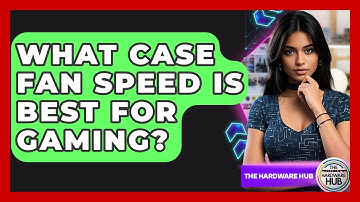What Case Fan Speed Is Best For Gaming? - The Hardware Hub
