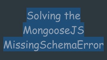 Solving the MongooseJS MissingSchemaError