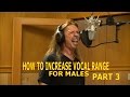 How To Increase Vocal Range for Males - Part 3 - Ken Tamplin Vocal Academy