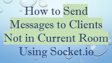 How to Send Messages to Clients Not in Current Room Using Socket.io