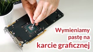 Zmieniłem pastę na karcie graficznej - czy było warto?