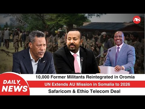 Oromia Reintegration Of 10 000 Ex Militants UN Extends Somalia Mission Safaricom Deal Oromia Reintegration Of 10 000 Ex Militants UN Extends Somalia Mission Safaricom Deal