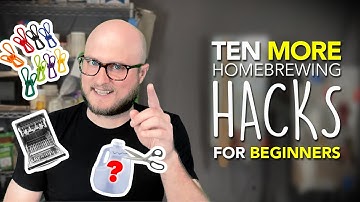 TEN MORE HOMEBREWING HACKS: Tips and Tricks for Beginner Brewers