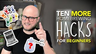 TEN MORE HOMEBREWING HACKS: Tips and Tricks for Beginner Brewers