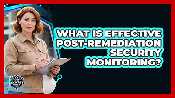 What Is Effective Post-Remediation Security Monitoring?