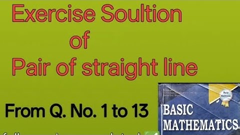  Chapter -10 Basic mathematics class- 11  Exercise solution Pair of straight line from Q. No.1 to 13