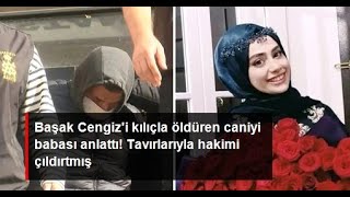 Başak Cengizi Samuray Kılıcı Ile Öldüren Katilin Babasından Kan Donduran Sözler