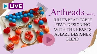 Julies Bead Table Feat: Designing with the Hearts Ablaze Designer Blend