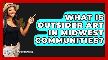 What Is Outsider Art In Midwest Communities? - The Midwest Guru