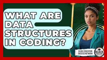 What Are Data Structures In Coding? - Black Education Success Network