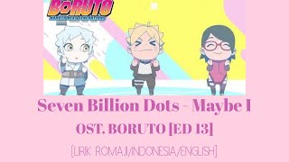 Video thumbnail of "Seven Billion Dots - Maybe I [OST. Boruto Ending 13] [LIRIK ROMAJI/INDONESIA/ENGLISH]"