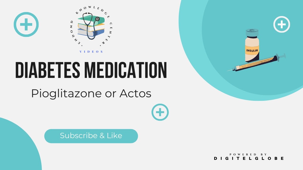 Diabetes Medication - Pioglitazone or Actos