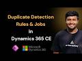 Duplicate Detection Rules & Jobs | Data Management in Dynamics 365 CE ft. Jay Patel