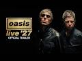 Oasis - Live '27 (Official Trailer)のサムネイル