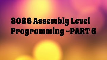 8086 Microprocessor Assembly Level Progarmming - PART 6