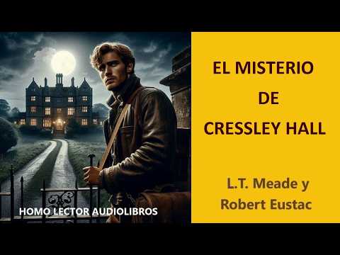 THE MYSTERY OF CRESSLEY HALL - A MYSTERY AND DETECTIVE STORY - (Full Audiobook)