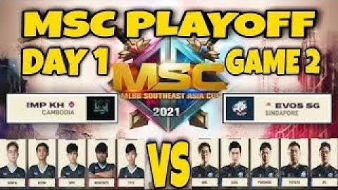 EVOS SG VS IMPUNITY KH GAME 2  BO3    MSC PLAYOFF DAY 1   MOBILE LEGENDS BANG BANG