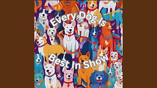 Every Dog Is Best In Show