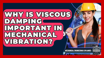 Why Is Viscous Damping Important In Mechanical Vibration? - Mechanical Engineering Explained