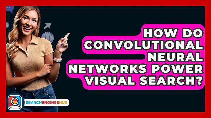 How Do Convolutional Neural Networks Power Visual Search? - SearchEnginesHub.com