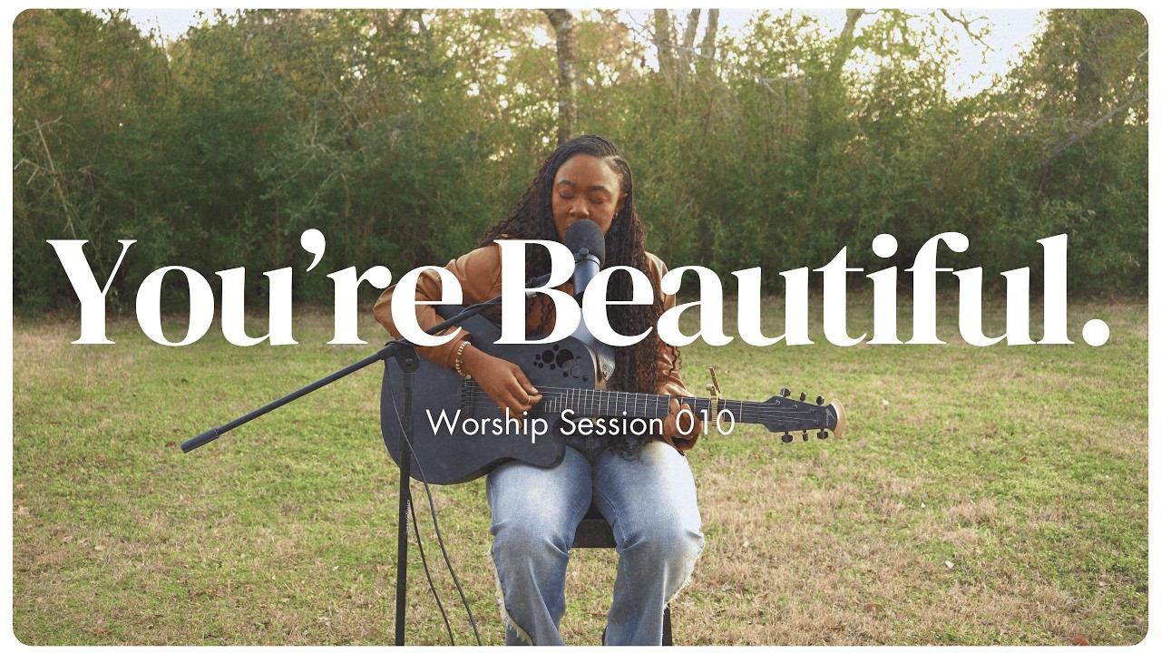 You're Beautiful. | Worship Session 010