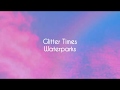 Glitter Times | Waterparks | Lyrics
