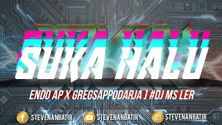 SUKA HALU [ ENDO AP X GREGSAPPODARJA ] #DJ MS LER