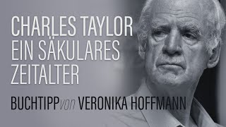 EIN SÄKULARES ZEITALTER - Charles Taylor // Buchtipp #1 von Veronika Hoffmann